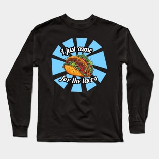 I just came for the tacos Long Sleeve T-Shirt